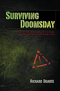 Surviving Doomsday: A Guide for Surviving an Urban Disaster (Paperback)