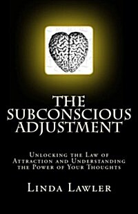 The Subconscious Adjustment: Unlocking the Law of Attraction and Understanding the Power of Your Thoughts (Paperback)
