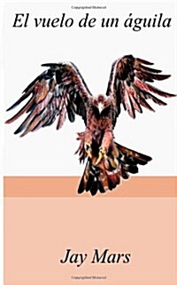 El vuelo de un ?uila (Paperback)