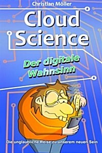 Cloud Science - Der Digitale Wahnsinn (Paperback)