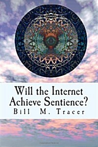 Will the Internet Achieve Sentience?: Is Vox Coming? (Paperback)