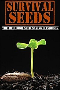 Survival Seeds: The Heirloom Seed Saving Handbook (Paperback)