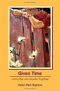 Given Time: Living Our Last Months Together (Paperback)