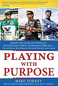 Playing with Purpose: Racing: Inside the Lives and Faith of Auto Racings Most Intrguing Drivers (Paperback)