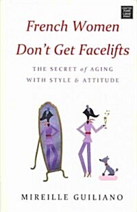 French Women Dont Get Facelifts: The Secret of Aging with Style & Attitude (Hardcover)