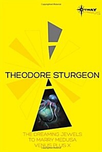 Theodore Sturgeon SF Gateway Omnibus : The Dreaming Jewels, To Marry Medusa, Venus Plus X (Paperback)