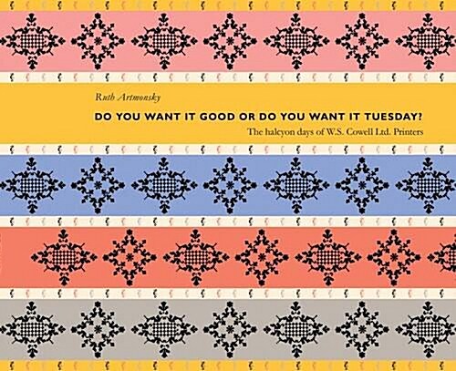 Do You Want it Good or Do You Want it Tuesday? : The Halcyon Days of W.S.Cowell Ltd. Printers (Paperback)