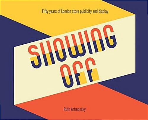 Showing Off : Fifty Years of London Store Publicity and Display (Paperback)