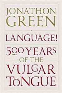 Language! : Five Hundred Years of the Vulgar Tongue (Hardcover)