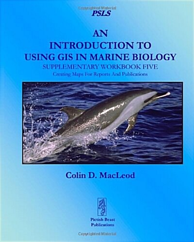 An Introduction to Using GIS in Marine Biology: Supplementary Workbook Five: Creating Maps for Reports and Publications (Paperback)