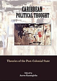 Caribbean Political Thought - Theories of the Post-Colonial State (Paperback)