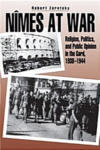 Nimes at War: Religion, Politics, and Public Opinion in the Gard, 1938-1944 (Paperback)