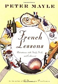 French Lessons: Adventures with Knife, Fork, and Corkscrew (Hardcover, 1st, Deckle Edge)