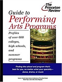 Guide to Performing Arts Programs: Profiles of Over 700 Colleges, High Schools, and Summer Programs (Princeton Review) (Paperback)