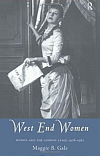 West End Women : Women and the London Stage 1918 - 1962 (Paperback)
