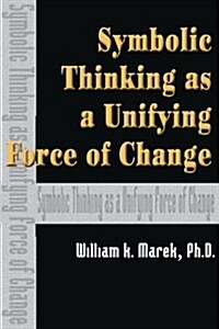 Symbolic Thinking as a Unifying Force of Change (Paperback)