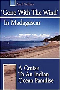 Gone with the Wind in Madagascar: A Cruise to an Indian Ocean Paradise (Paperback)