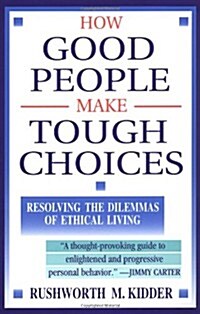 How Good People Make Tough Choices: Resolving the Dilemmas of Ethical Living (Paperback, 1st)