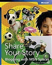 Share Your Story: Blogging with MSN® Spaces: Blogging with MSN Spaces (Paperback, 0)