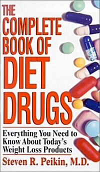 The Complete Book Of Diet Drugs: Everything You Need to Know About Todays Prescription and Over-The-Counter Weight Loss Products (Paperback)