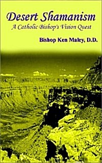 Desert Shamanism: A Catholic Bishops Vision Quest (Paperback)