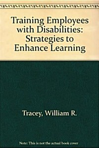 Training Employees with Disabilities: Strategies to Enhance Learning & Development for an Expanding Part of Your Workforce (Hardcover)