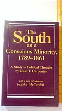 The South As a Conscious Minority 1789-1861: A Study in Political Thought (Southern Classics Series) (Paperback)