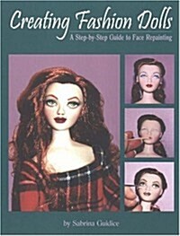 Creating Fashion Dolls: A Step-By-Step Guide to Face Repainting (Paperback)