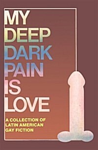 My Deep Dark Pain Is Love (Paperback)