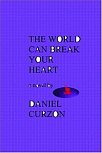 The World Can Break Your Heart ( a novel) (Paperback)