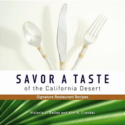 Savor A Taste Of The California Desert Signature Restaurant Recipes - Enhanced Edition (Hardcover, 1st)