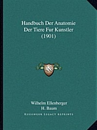 Handbuch Der Anatomie Der Tiere Fur Kunstler (1901) (Paperback)