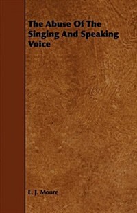 The Abuse of the Singing and Speaking Voice (Paperback)