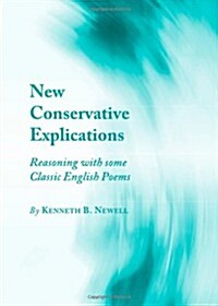 New Conservative Explications : Reasoning with Some Classic English Poems (Hardcover)