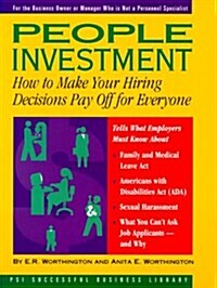 People Investment: How to Make Your Hiring Decisions Pay Off for Everyone (PSI Successful Business Library) (Paperback, 1st)