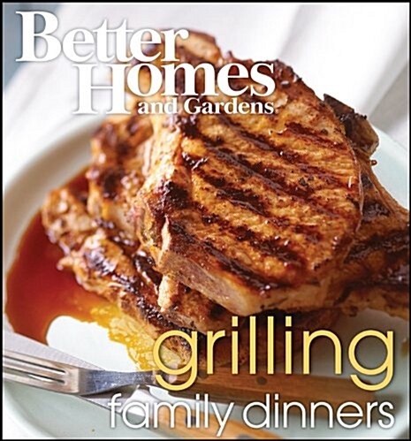 BETTER HOMES AND GARDENS: FAMILY DINNER SERIES - GRILLING (Paperback, 1st)