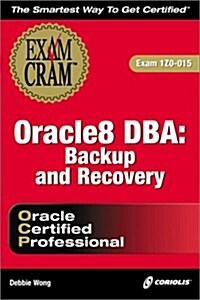 Oracle8 DBA: Backup and Recovery Exam Cram (Exam: 1Z0-015) (Paperback)