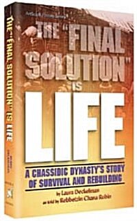 The Final Solution is Life: A Chassidic Dynastys Story of Survival and Rebuilding (Hardcover, 1st)