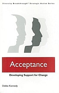 Acceptance: Developing Support for Change (Diversity Breakthrough! Strategic Action Series) (Paperback, 1st)