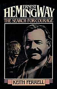Ernest Hemingway: The Search for Courage (Paperback)