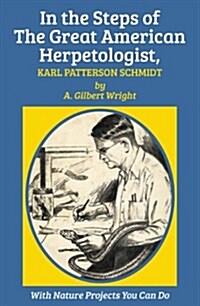 In the Steps of The Great American Herpetologist, Karl Patterson Schmidt (Paperback)