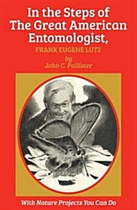 In the Steps of the Great American Entomologist, Frank Eugene Lutz (Paperback)
