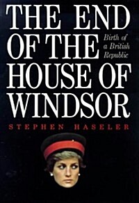 The End of the House of Windsor : Birth of a British Republic (Hardcover)