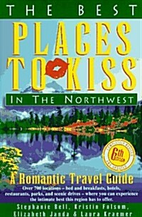 The Best Places to Kiss in the Northwest: (And the Canadian Southwest) : A Romantic Travel Guide (6th ed) (Paperback, 6th Rev)