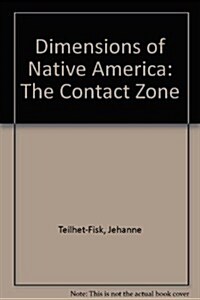 Dimensions of Native America: The Contact Zone (Paperback, 1ST)