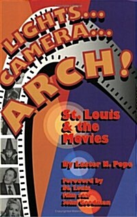 Lights...Camera...Arch! St. Louis and the Movies (Paperback, First Edition)