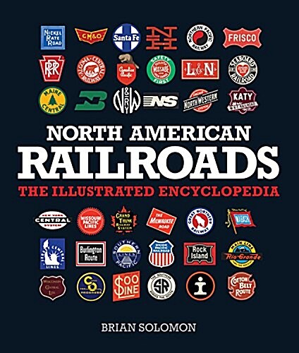 North American Railroads: The Illustrated Encyclopedia (Paperback)