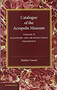 Catalogue of the Acropolis Museum: Volume 2, Sculpture and Architectural Fragments (Paperback)