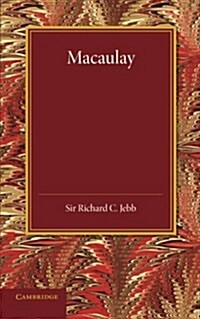 Macaulay : A Lecture Delivered at Cambridge on August 10, 1900 (Paperback)