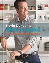 Kevin Dundons Back to Basics: Your Essential Kitchen Bible (Hardcover)